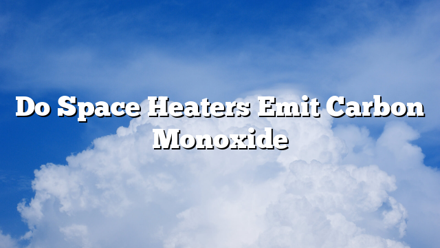 Do Space Heaters Emit Carbon Monoxide?